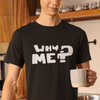 “Why Me” Graphic Unisex Tee | Supima Cotton Classic T-Shirt