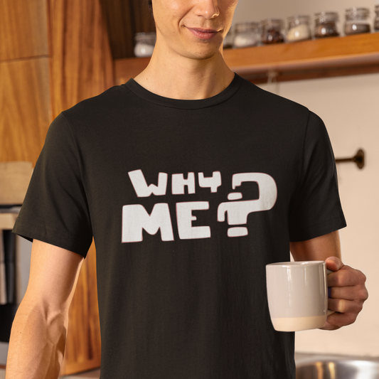 “Why Me” Graphic Unisex Tee | Supima Cotton Classic T-Shirt
