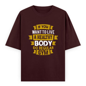 If You Want to Live a Healthy Body Do Regular Gym Graphic Unisex T-Shirt – Oversized 100% Cotton Fitness Workout Tee in Maroon