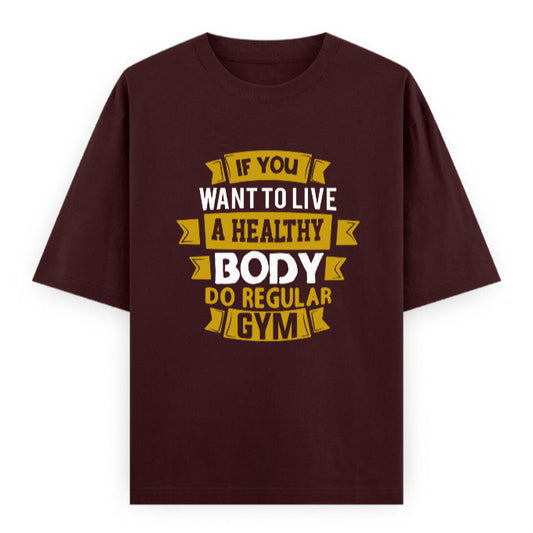 If You Want to Live a Healthy Body Do Regular Gym Graphic Unisex T-Shirt – Oversized 100% Cotton Fitness Workout Tee in Maroon