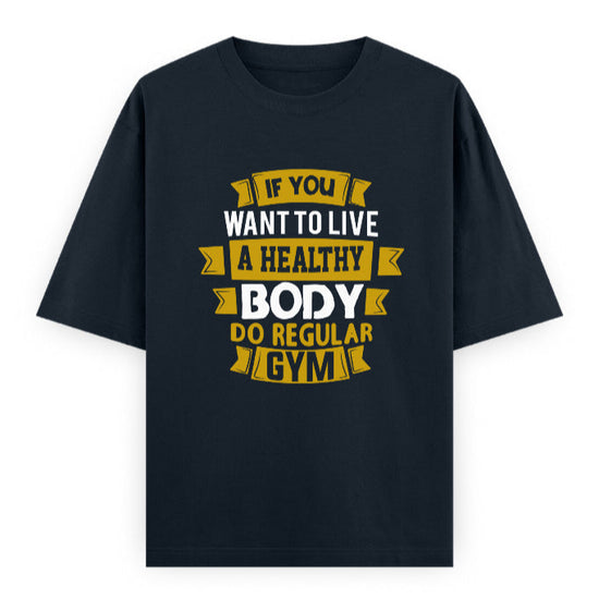 If You Want to Live a Healthy Body Do Regular Gym Graphic Unisex T-Shirt – Oversized 100% Cotton Fitness Workout Tee in Navy Blue