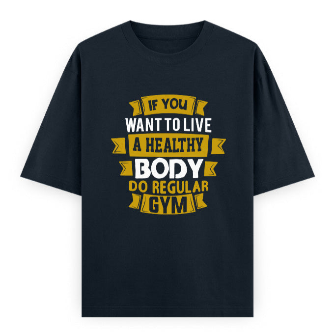 If You Want to Live a Healthy Body Do Regular Gym Graphic Unisex T-Shirt – Oversized 100% Cotton Fitness Workout Tee in Navy Blue