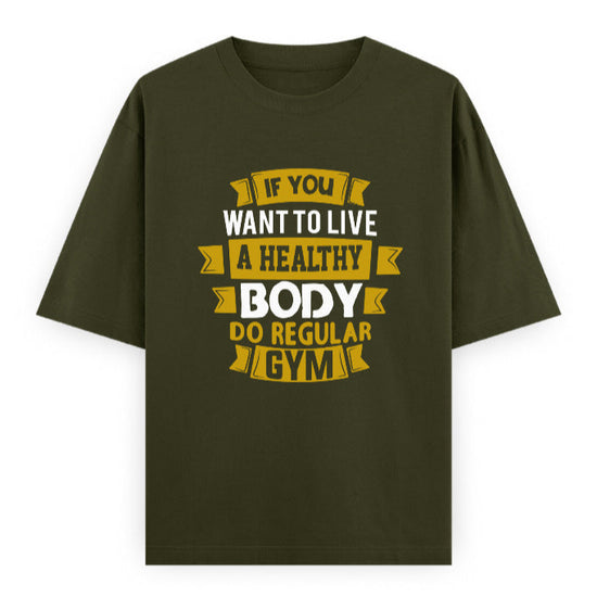 If You Want to Live a Healthy Body Do Regular Gym Graphic Unisex T-Shirt – Oversized 100% Cotton Fitness Workout Tee in Olive Green