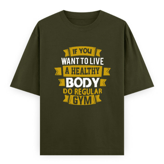 If You Want to Live a Healthy Body Do Regular Gym Graphic Unisex T-Shirt – Oversized 100% Cotton Fitness Workout Tee in Olive Green