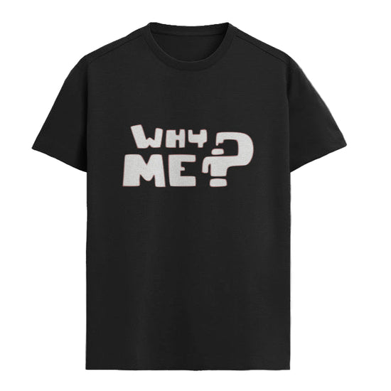WHY ME Graphic Unisex T-Shirt – Oversized 100% Cotton Classic Tee in Black