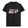 WHY ME Graphic Unisex T-Shirt – Oversized 100% Cotton Classic Tee in Black