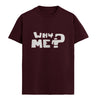 WHY ME Graphic Unisex T-Shirt – Oversized 100% Cotton Classic Tee in Maroon